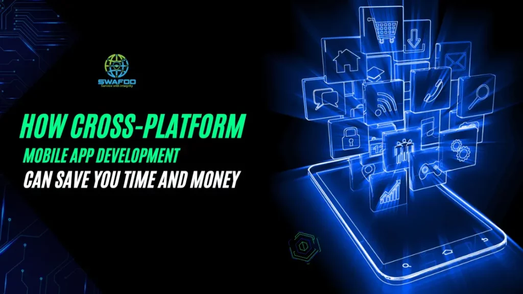 How Cross-Platform Mobile App Development can Save You Time and Money