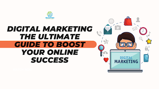 Digital Marketing the Ultimate Guide to Boost Your Online Success